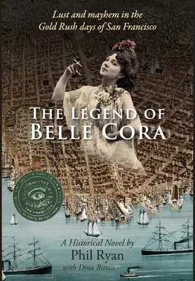 Die Legende von Belle Cora: Lust und Chaos zur Zeit des Goldrausches in San Francisco - ein historischer Roman - The Legend of Belle Cora: Lust and Mayhem in the Gold Rush days of San Francisco-A Historical Novel