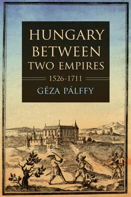 Ungarn zwischen zwei Reichen 1526-1711 - Hungary Between Two Empires 1526-1711