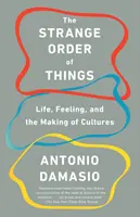 Die seltsame Ordnung der Dinge: Leben, Gefühl und die Entstehung von Kulturen - The Strange Order of Things: Life, Feeling, and the Making of Cultures