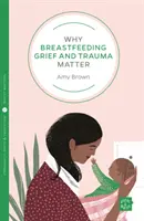 Warum Kummer und Trauma beim Stillen eine Rolle spielen - Why Breastfeeding Grief and Trauma Matter