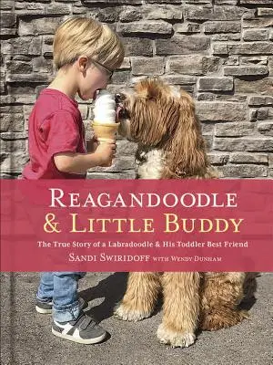 Reagandoodle und Little Buddy: Die wahre Geschichte eines Labradoodles und seines besten Freundes im Kleinkindalter - Reagandoodle and Little Buddy: The True Story of a Labradoodle and His Toddler Best Friend