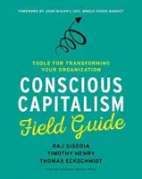 Leitfaden für bewussten Kapitalismus: Werkzeuge für die Umgestaltung Ihrer Organisation - Conscious Capitalism Field Guide: Tools for Transforming Your Organization