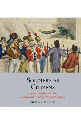 Soldaten als Bürger: Populäre Politik und das britische Militär im neunzehnten Jahrhundert - Soldiers as Citizens: Popular Politics and the Nineteenth-Century British Military