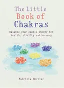 Kleines Buch der Chakren: Das Gleichgewicht Ihrer Energiezentren für Gesundheit, Vitalität und Harmonie - Little Book of Chakras: Balance Your Energy Centers for Health, Vitality and Harmony