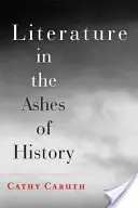 Literatur in der Asche der Geschichte - Literature in the Ashes of History