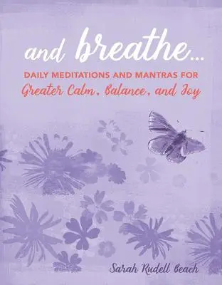 Und Atmen...: Tägliche Meditationen und Mantras für mehr Gelassenheit, Ausgeglichenheit und Freude - And Breathe...: Daily Meditations and Mantras for Greater Calm, Balance, and Joy