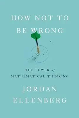 Wie man sich nicht irrt: Die Macht des mathematischen Denkens - How Not to Be Wrong: The Power of Mathematical Thinking