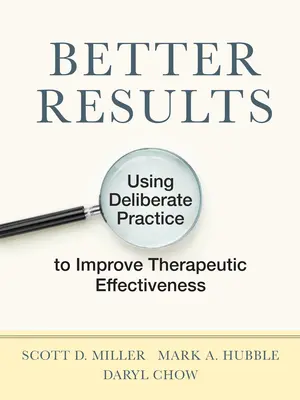 Bessere Ergebnisse: Bewusstes Üben zur Verbesserung der therapeutischen Effektivität - Better Results: Using Deliberate Practice to Improve Therapeutic Effectiveness