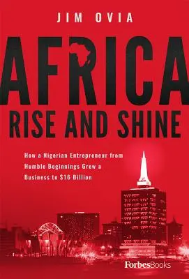 Africa Rise and Shine: Wie ein nigerianischer Unternehmer aus bescheidenen Anfängen ein Unternehmen auf 16 Milliarden Dollar ausbaute - Africa Rise and Shine: How a Nigerian Entrepreneur from Humble Beginnings Grew a Business to $16 Billion