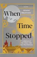 Als die Zeit stehenblieb - Erinnerungen an den Krieg meines Vaters und was davon übrig blieb - When Time Stopped - A Memoir of My Father's War and What Remains
