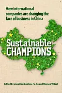 Nachhaltige Champions - Wie internationale Unternehmen das Gesicht der Wirtschaft in China verändern - Sustainable Champions - How International Companies are Changing the Face of Business in China