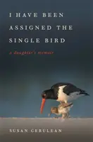 Mir wurde der einzelne Vogel zugewiesen: Die Memoiren einer Tochter - I Have Been Assigned the Single Bird: A Daughter's Memoir