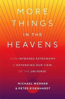 Mehr Dinge am Himmel: Wie die Infrarotastronomie unser Bild vom Universum erweitert - More Things in the Heavens: How Infrared Astronomy Is Expanding Our View of the Universe