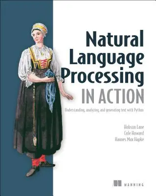 Natürliche Sprachverarbeitung in Aktion: Verstehen, Analysieren und Generieren von Text mit Python - Natural Language Processing in Action: Understanding, Analyzing, and Generating Text with Python