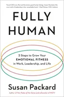 Fully Human: 3 Schritte zur Steigerung Ihrer emotionalen Fitness bei der Arbeit, in Führungspositionen und im Leben - Fully Human: 3 Steps to Grow Your Emotional Fitness in Work, Leadership, and Life