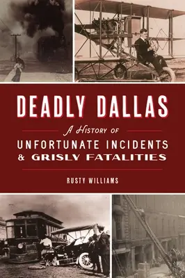 Tödliches Dallas: Eine Geschichte von unglücklichen Zwischenfällen und grausamen Todesfällen - Deadly Dallas: A History of Unfortunate Incidents and Grisly Fatalities