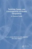 Ursachen und Folgen gesundheitlicher Ungleichheit bekämpfen: Ein praktischer Leitfaden - Tackling Causes and Consequences of Health Inequalities: A Practical Guide