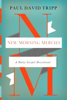 New Morning Mercies: Eine tägliche Andacht nach dem Evangelium - New Morning Mercies: A Daily Gospel Devotional