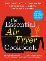 Das wichtigste Kochbuch für die Heißluftfritteuse: Das einzige Buch, das Sie für Ihre kleine, mittlere oder große Heißluftfritteuse brauchen - The Essential Air Fryer Cookbook: The Only Book You Need for Your Small, Medium, or Large Air Fryer