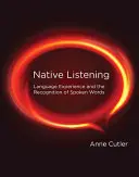 Natives Zuhören: Spracherfahrung und das Erkennen von gesprochenen Wörtern - Native Listening: Language Experience and the Recognition of Spoken Words