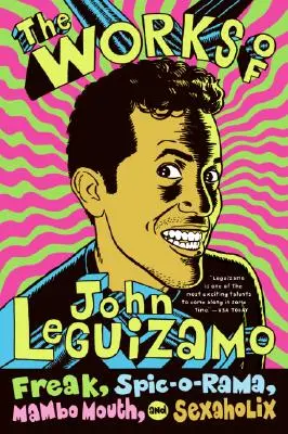 Die Werke von John Leguizamo: Freak, Spic-O-Rama, Mambo Mouth und Sexaholix - The Works of John Leguizamo: Freak, Spic-O-Rama, Mambo Mouth, and Sexaholix