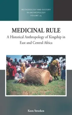 Medizinische Herrschaft: Eine historische Anthropologie des Königtums in Ost- und Zentralafrika - Medicinal Rule: A Historical Anthropology of Kingship in East and Central Africa