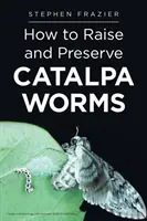 Wie man CATALPA-Würmer züchtet und konserviert - How to Raise and Preserve CATALPA Worms