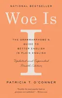 Wehe, wenn ich: The Grammarphobe's Guide to Better English in Plain English (Vierte Auflage) - Woe Is I: The Grammarphobe's Guide to Better English in Plain English (Fourth Edition)