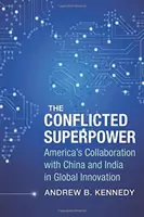 Die widersprüchliche Supermacht: Amerikas Zusammenarbeit mit China und Indien in der globalen Innovation - The Conflicted Superpower: America's Collaboration with China and India in Global Innovation