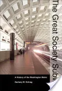 Die U-Bahn der Großen Gesellschaft: Eine Geschichte der Washingtoner U-Bahn - The Great Society Subway: A History of the Washington Metro