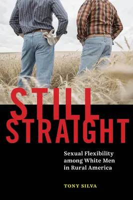 Immer noch heterosexuell: Sexuelle Flexibilität unter weißen Männern im ländlichen Amerika - Still Straight: Sexual Flexibility Among White Men in Rural America
