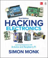 Hacking Electronics: Elektronik lernen mit Arduino und Raspberry Pi, zweite Auflage - Hacking Electronics: Learning Electronics with Arduino and Raspberry Pi, Second Edition