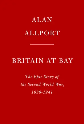 Großbritannien in der Bucht: Die epische Geschichte des Zweiten Weltkriegs, 1938-1941 - Britain at Bay: The Epic Story of the Second World War, 1938-1941