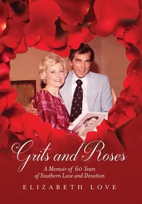 Grits and Roses: Erinnerungen an 60 Jahre Liebe und Hingabe im Süden - Grits and Roses: A Memoir of 60 Years of Southern Love and Devotion