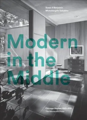 Modern in the Middle: Chicagoer Wohnhäuser 1929-75 - Modern in the Middle: Chicago Houses 1929-75