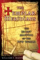 Die Meridiane der Templer: Die geheime Kartierung der Neuen Welt - The Templar Meridians: The Secret Mapping of the New World