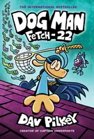 Dog Man: Fetch-22: Eine Graphic Novel (Dog Man #8): Vom Schöpfer von Captain Underpants, 8 - Dog Man: Fetch-22: A Graphic Novel (Dog Man #8): From the Creator of Captain Underpants, 8