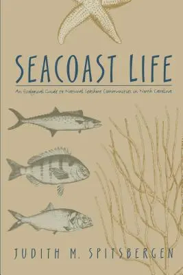 Seacoast Life - ein ökologischer Leitfaden für natürliche Küstengemeinden in North Carolina - Seacoast Life an Ecological Guide to Natural Seashore Communities in North Carolina