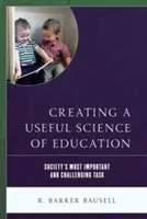 Eine nützliche Wissenschaft der Bildung schaffen: Die wichtigste und schwierigste Aufgabe der Gesellschaft - Creating a Useful Science of Education: Society's Most Important and Challenging Task