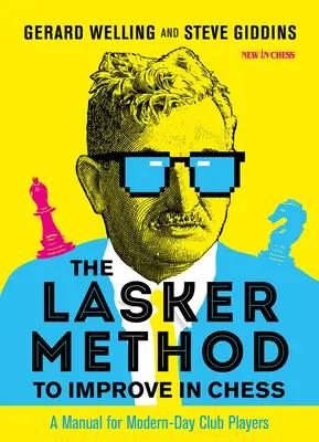 Die Lasker-Methode zur Verbesserung des Schachspiels: Ein Handbuch für moderne Vereinsspieler - The Lasker Method to Improve in Chess: A Manual for Modern-Day Club Players