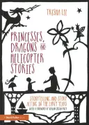 Prinzessinnen, Drachen und Hubschraubergeschichten: Geschichtenerzählen und Erzählen in den ersten Lebensjahren - Princesses, Dragons and Helicopter Stories: Storytelling and Story Acting in the Early Years