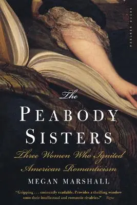 Die Peabody-Schwestern: Drei Frauen, die die amerikanische Romantik entfachten - The Peabody Sisters: Three Women Who Ignited American Romanticism