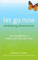 Jetzt loslassen: Loslassen als Weg zur Freiheit (Suchtentwöhnung und Al-Anon Selbsthilfebuch) - Let Go Now: Embrace Detachment as a Path to Freedom (Addiction Recovery and Al-Anon Self-Help Book)