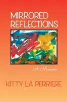 Gespiegelte Reflexionen: Memoiren - Mirrored Reflections: A Memoir