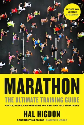 Marathon, 5. überarbeitete und aktualisierte Auflage: Der ultimative Trainingsleitfaden: Ratschläge, Pläne und Programme für Halb- und Vollmarathons - Marathon, Revised and Updated 5th Edition: The Ultimate Training Guide: Advice, Plans, and Programs for Half and Full Marathons