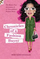 Chroniken eines Modeeinkäufers: Die größtenteils wahren Abenteuer eines internationalen Modeeinkäufers - Chronicles of a Fashion Buyer: The Mostly True Adventures of an International Fashion Buyer