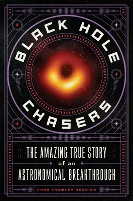 Die Verfolger des Schwarzen Lochs: Die erstaunliche wahre Geschichte eines astronomischen Durchbruchs - Black Hole Chasers: The Amazing True Story of an Astronomical Breakthrough