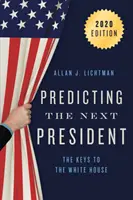 Vorhersage des nächsten Präsidenten: Der Schlüssel zum Weißen Haus, 2020 - Predicting the Next President: The Keys to the White House, 2020