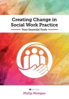 Veränderungen in der Praxis der Sozialen Arbeit schaffen: Vier wesentliche Werkzeuge - Creating Change in Social Work Practice: Four Essential Tools