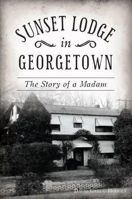 Die Sunset Lodge in Georgetown: Die Geschichte einer Madam - Sunset Lodge in Georgetown: The Story of a Madam